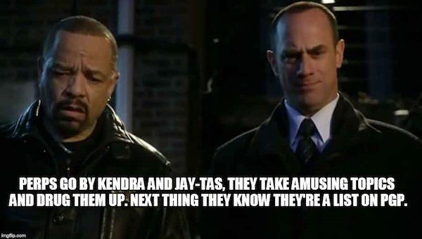 ice t svu memes - Perps Go By Kendra And JayTas, They Take Amusing Topics And Drug Them Up. Next Thing They Know They'Re A List On Pgp. imgp.com