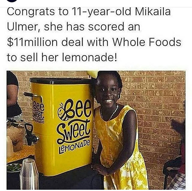 photo caption - Congrats to 11yearold Mikaila Ulmer, she has scored an $11million deal with Whole Foods to sell her lemonade! Pauni Unayetemente Sunnitus Bee . Haus Pers Sweet Lemonade