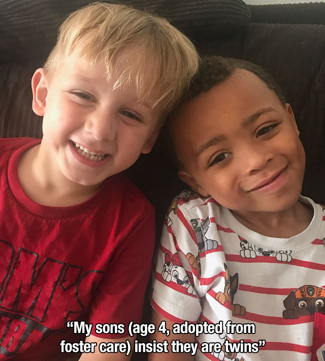adoption foster care memes - "My sons age 4, adopted from foster care insist they are twins"