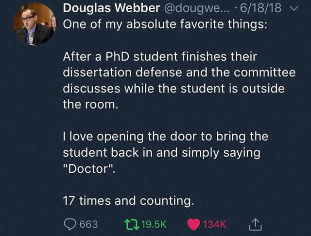 presentation - Douglas Webber ... 61818 V One of my absolute favorite things After a PhD student finishes their dissertation defense and the committee discusses while the student is outside the room. I love opening the door to bring the student back in an
