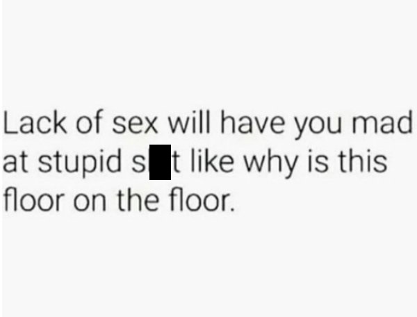 handwriting - Lack of sex will have you mad at stupid s t why is this floor on the floor.