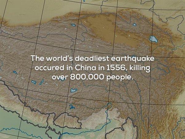 map - he The world's deadliest earthquake occured in China in 1556, killing over 800,000 people.