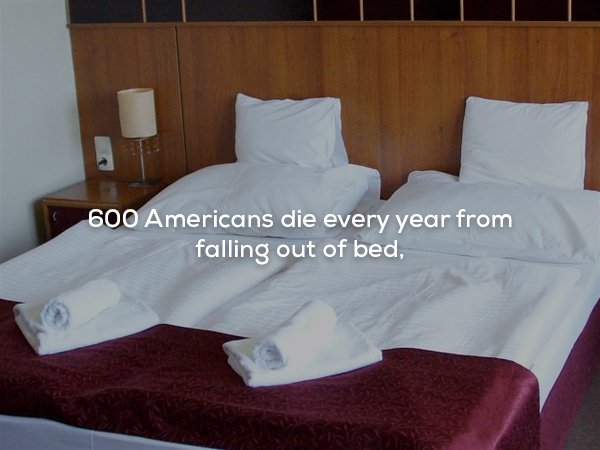 600 Americans die every year from falling out of bed,