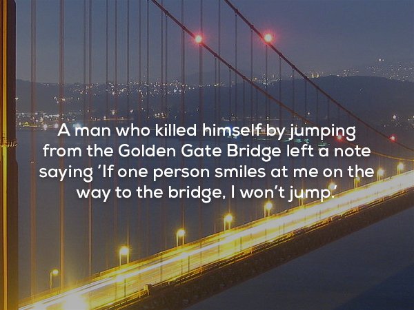 Aman who killed himself by jumping from the Golden Gate Bridge left a note saying 'If one person smiles at me on the way to the bridge, I won't jump.