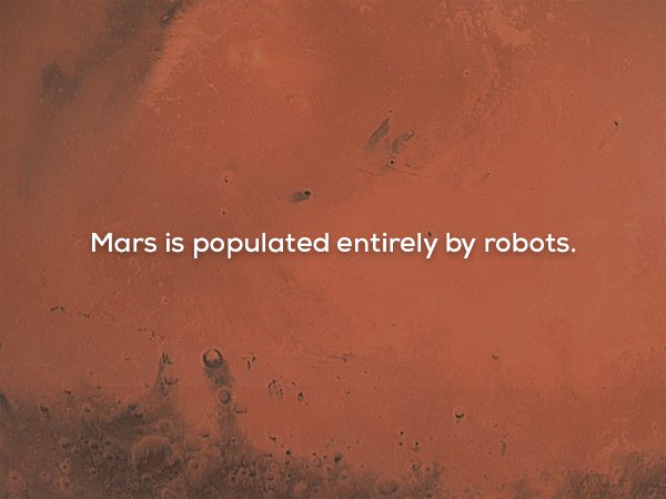 orange - Mars is populated entirely by robots.