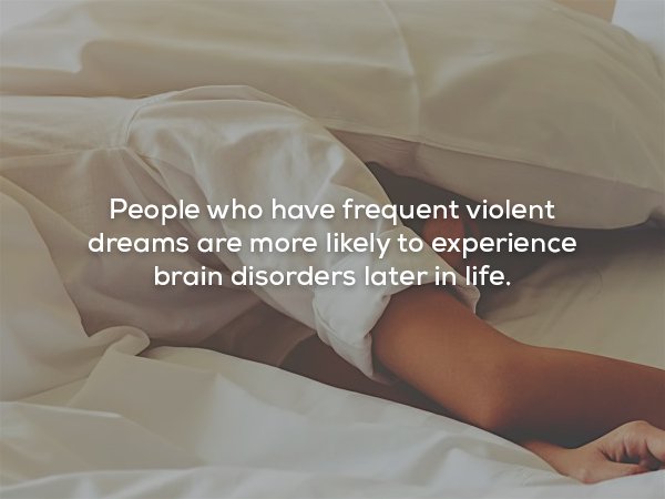 leg - People who have frequent violent dreams are more ly to experience brain disorders later in life.