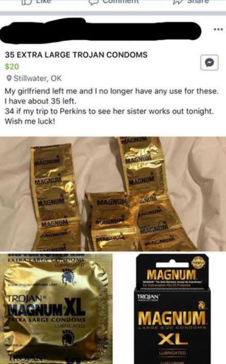 I PLUHent W Slider 35 Extra Large Trojan Condoms $20 Stillwater, Ok My girlfriend left me and I no longer have any use for these. I have about 35 left. 34 if my trip to Perkins to see her sister works out tonight. Wish me luck! Magnum Agnum Magnus Magnum…