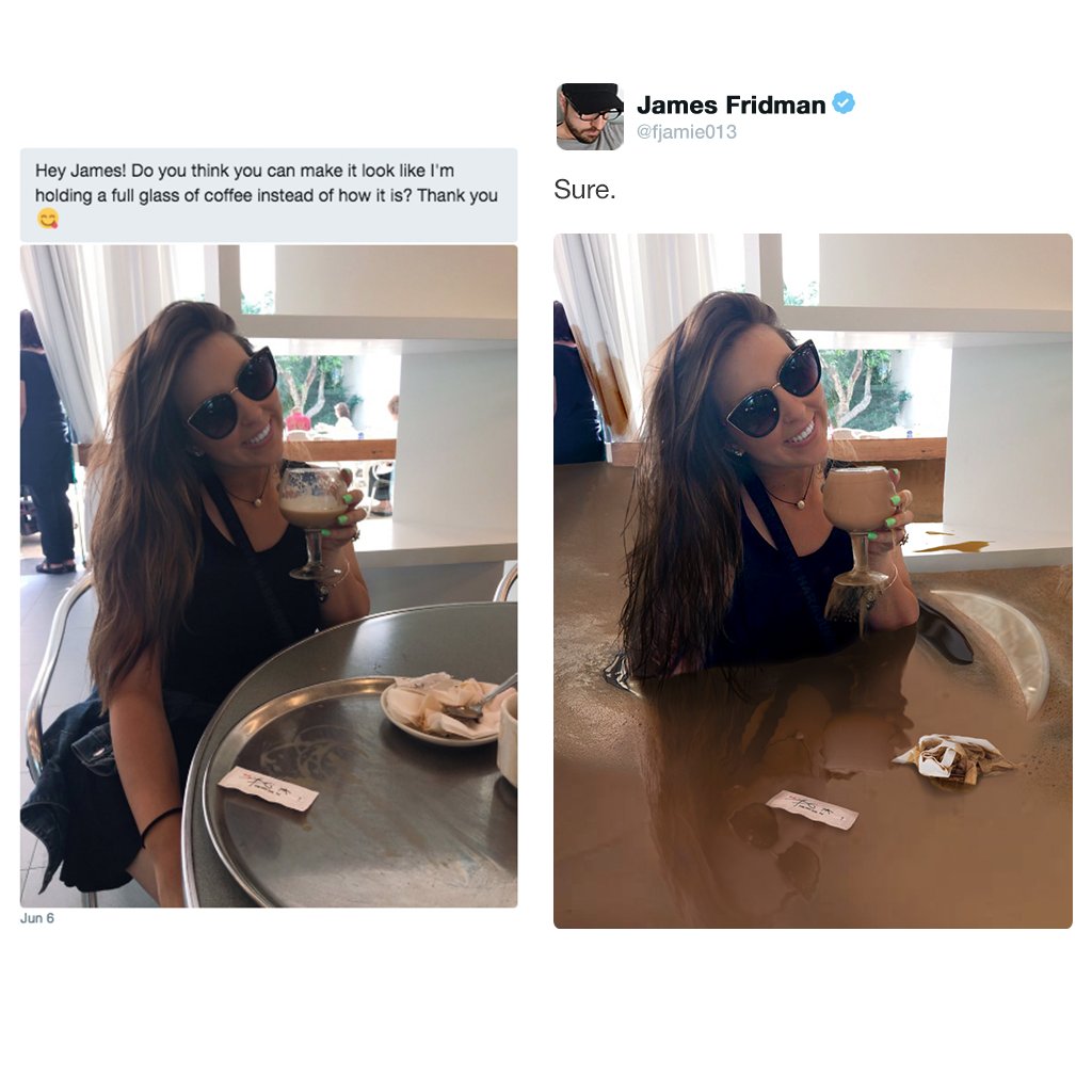 james fridman photoshop twitter - James Fridman Hey James! Do you think you can make it look I'm holding a full glass of coffee instead of how it is? Thank you Sure. Jun 6