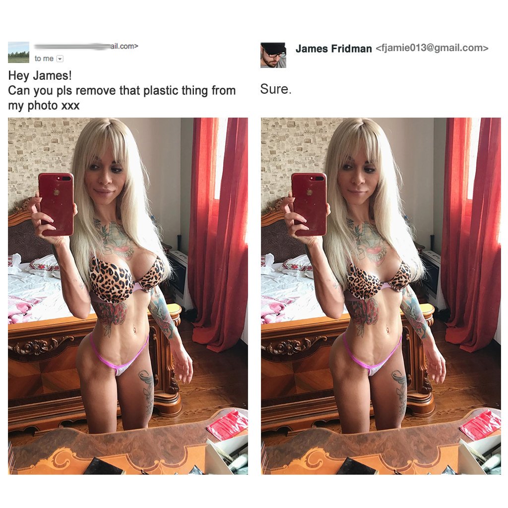 james photoshop plastic - ail.com> James Fridman  to me Hey James! Can you pls remove that plastic thing from my photo Xxx Sure.