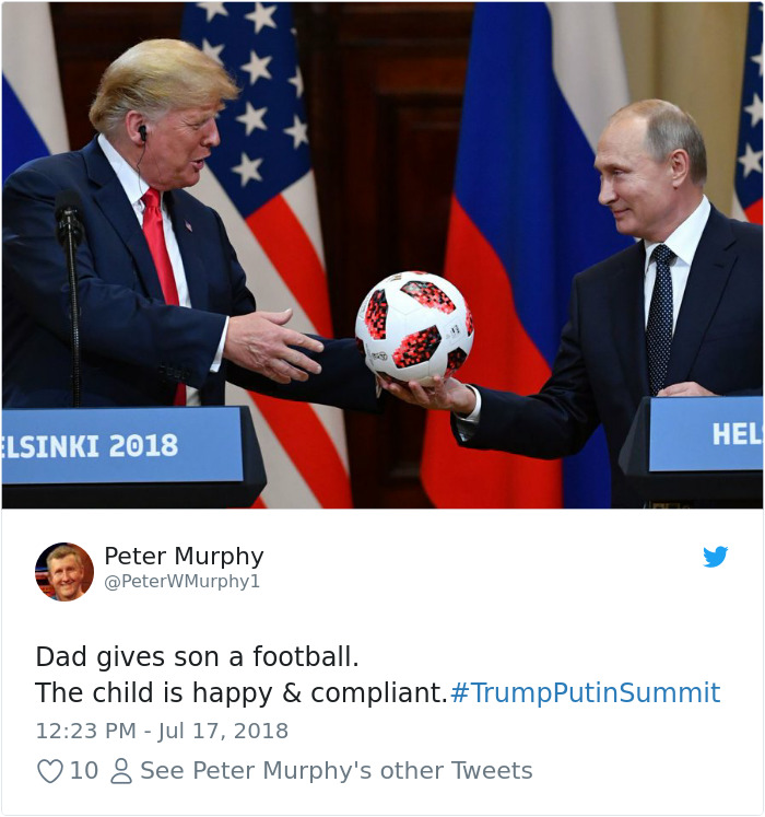 trump putin helsinki - Lsinki 2018 Hel Peter Murphy Dad gives son a football. The child is happy & compliant. PutinSummit 10 8 See Peter Murphy's other Tweets