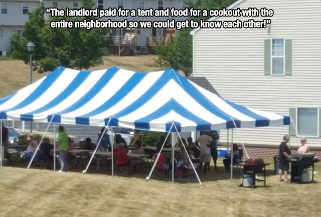 canopy - "The landlord paid for a tent and food for a cookout with the entire neighborhood so we could get to know each other!"