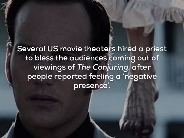 creepy fact ghost movies - Several Us movie theaters hired a priest to bless the audiences coming out of viewings of The Conjuring, after people reported feeling a 'negative presence'.