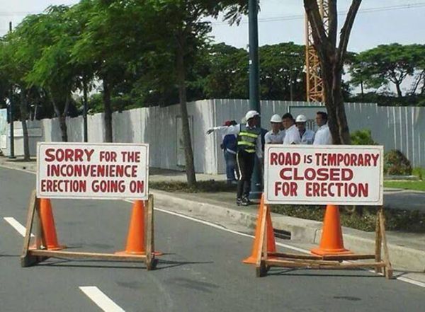 filipino fail signs - Sorry For The Inconvenience Erection Going On Road Is Temporary Closed For Erection