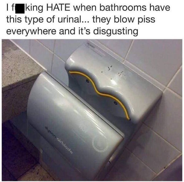 only guys will understand - If king Hate when bathrooms have this type of urinal... they blow piss everywhere and it's disgusting de ciblade