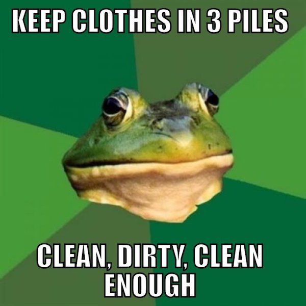 foul bachelor frog - Keep Clothes In 3 Piles Clean, Dirty, Clean Enough