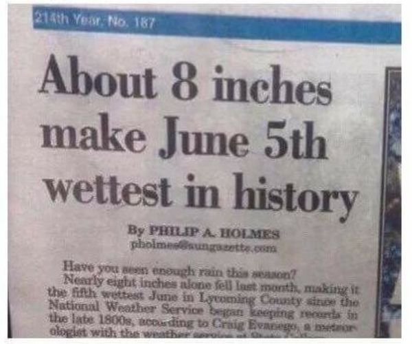 newspaper - 214th Year No. 167 About 8 inches make June 5th wettest in history By Philip A Holmes siholmeeg ette.com Have you se enough rain this on?! Nearly eight inches lone sell last month making it the fifth wettest June in Lycoming County and the Nat