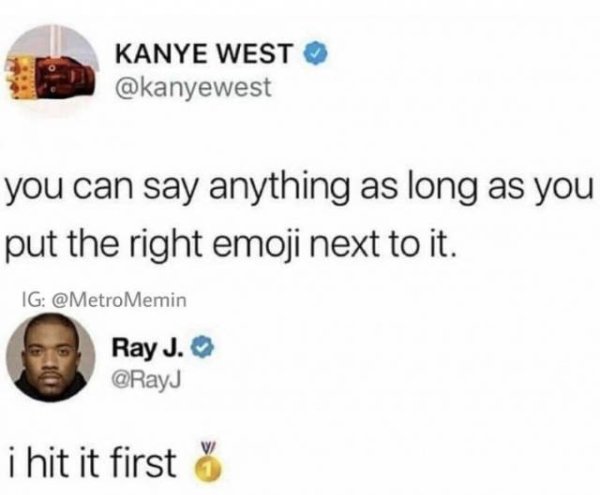 kanye west ray j meme - Kanye West you can say anything as long as you put the right emoji next to it. Ig Memin Ray J. i hit it first