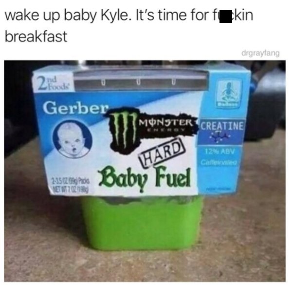 baby kyle meme - wake up baby Kyle. It's time for f Ekin breakfast drgrayfang Gerber Monster Creatine 12% Abv Calle 2350203 Pos E 700196 Baby Feet