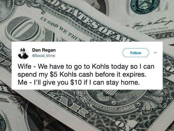 one dollar bill - Vvv In God We Trus Dan Regan Social_Mime Wife We have to go to Kohls today so I can spend my $5 Kohls cash before it expires. Me I'll give you $10 if I can stay home.