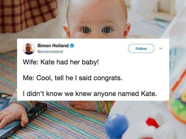 Infant - Ko Simon Holland Wife Kate had her baby! Me Cool, tell he I said congrats. I didn't know we knew anyone named Kate.