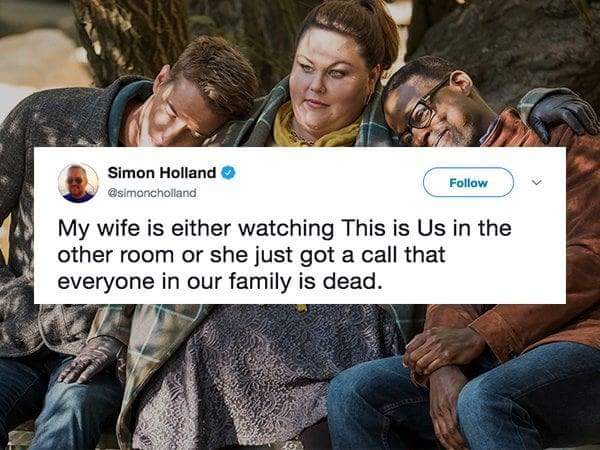 friendship - Simon Holland My wife is either watching This is Us in the other room or she just got a call that everyone in our family is dead.