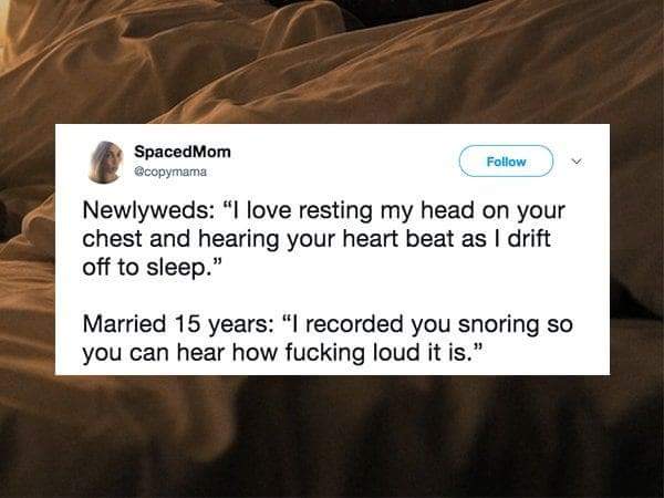 screenshot - SpacedMom copymama Newlyweds "I love resting my head on your chest and hearing your heart beat as I drift off to sleep." Married 15 years "I recorded you snoring so you can hear how fucking loud it is."