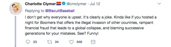 yeet myself off the edge - Charlotte Clymer Jul 12 I don't get why everyone is upset. It's clearly a joke. Kinda if you hosted a night for Boomers that offers the illegal invasion of other countries, rampant financial fraud that leads to a global collapse