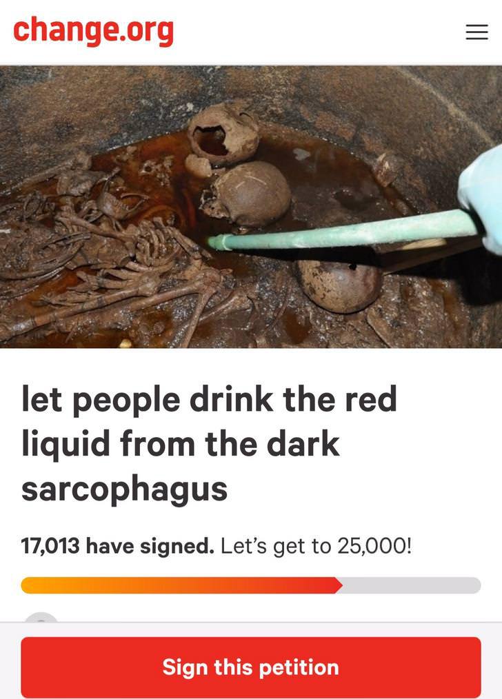 https://www.change.org/p/let-people-drink-the-red-liquid-from-the-dark-sarcophagus