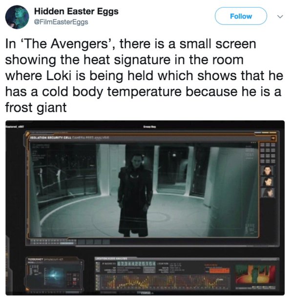 software - Hidden Easter Eggs In 'The Avengers', there is a small screen showing the heat signature in the room where Loki is being held which shows that he has a cold body temperature because he is a frost giant