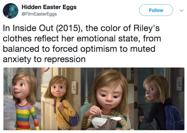 human behavior - Hidden Easter Eggs In Inside Out 2015, the color of Riley's clothes reflect her emotional state, from balanced to forced optimism to muted anxiety to repression
