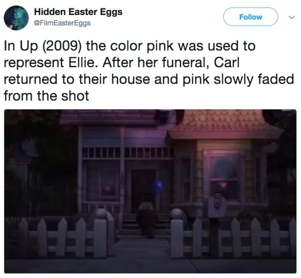 house - Hidden Easter Eggs In Up 2009 the color pink was used to represent Ellie. After her funeral, Carl returned to their house and pink slowly faded from the shot Helleflere