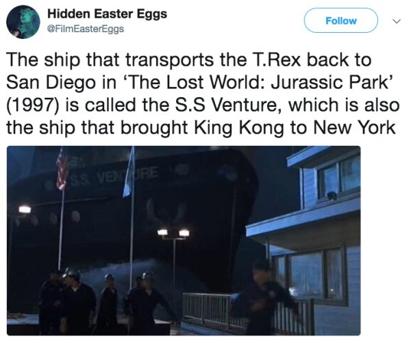 presentation - Hidden Easter Eggs The ship that transports the T. Rex back to San Diego in 'The Lost World Jurassic Park' 1997 is called the S.S Venture, which is also the ship that brought King Kong to New York Vene