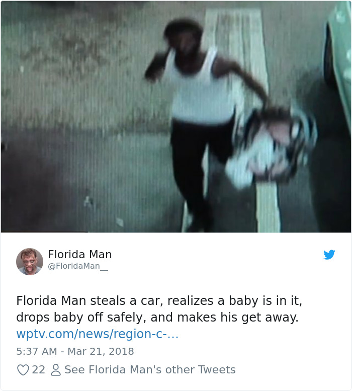 florida man baby car - Florida Man Man Florida Man steals a car, realizes a baby is in it, drops baby off safely, and makes his get away. wptv.comnewsregionc... 22 8 See Florida Man's other Tweets