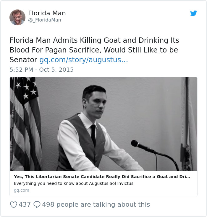 conversation - Florida Man Man Florida Man Admits Killing Goat and Drinking Its Blood For Pagan Sacrifice, Would Still to be Senator gq.comstoryaugustus... Yes, This Libertarian Senate Candidate Really Did Sacrifice a Goat and Dri... Everything you need t