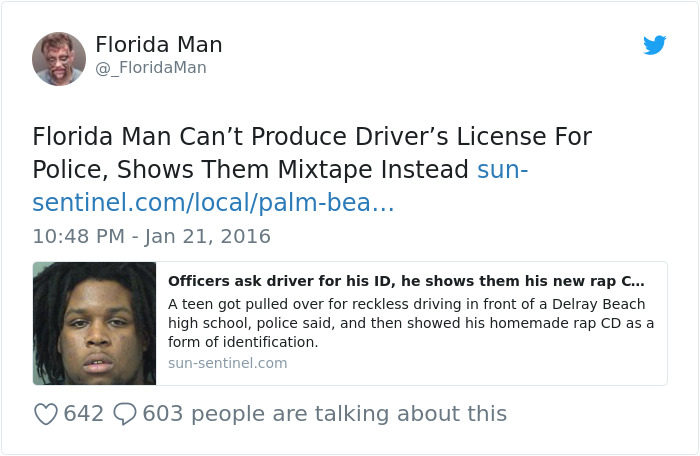 florida man headlines - Florida Man Man Florida Man Can't Produce Driver's License For Police, Shows Them Mixtape Instead sun sentinel.comlocalpalmbea... Officers ask driver for his Id, he shows them his new rap C... A teen got pulled over for reckless dr