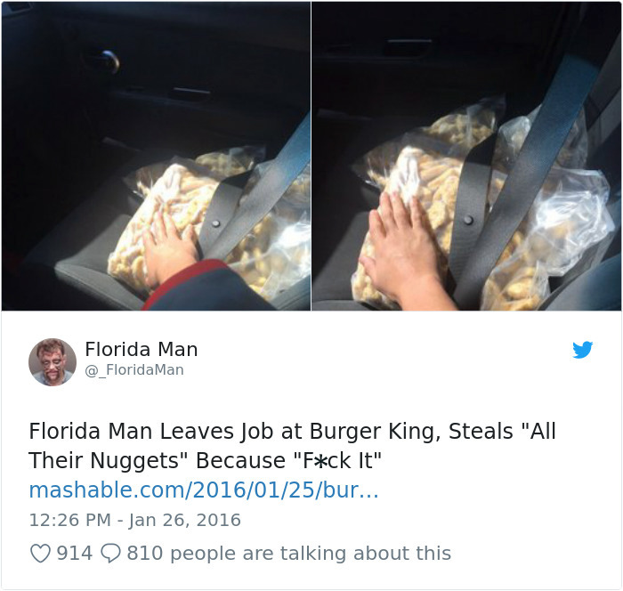stole my chicken nuggets - Florida Man Man Florida Man Leaves Job at Burger King, Steals "All Their Nuggets" Because "Fck It" mashable.combur... 914 9