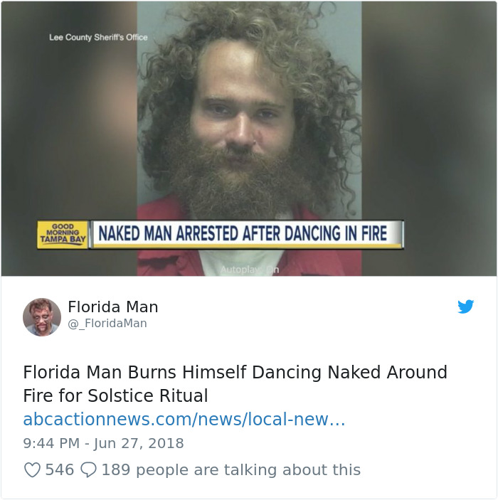 florida man funny - Lee County Sheriff's Office Morning Naked Man Arrested After Dancing In Fire Autoplan Florida Man Man Florida Man Burns Himself Dancing Naked Around Fire for Solstice Ritual abcactionnews.comnewslocalnew... 546
