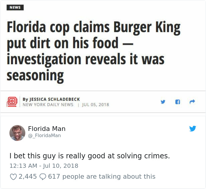 new florida man - News Florida cop claims Burger King put dirt on his food investigation reveals it was seasoning o By Jessica Schladebeck New York Daily News | Florida Man Man I bet this guy is really good at solving crimes. 2,445 Q