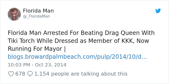 florida man compilation - Florida Man Man Florida Man Arrested For Beating Drag Queen With Tiki Torch While Dressed as Member of Kkk, Now Running For Mayor | blogs.browardpalmbeach.compulp201410d... 678 Q 1,