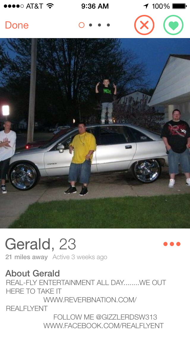 tinder - family car - ... At&T 100% Done Gerald, 23 21 miles away Antve 3 weeks ago About Gerald RealFly Entertainment All Day.......We Out Here To Take It Realflyent Me