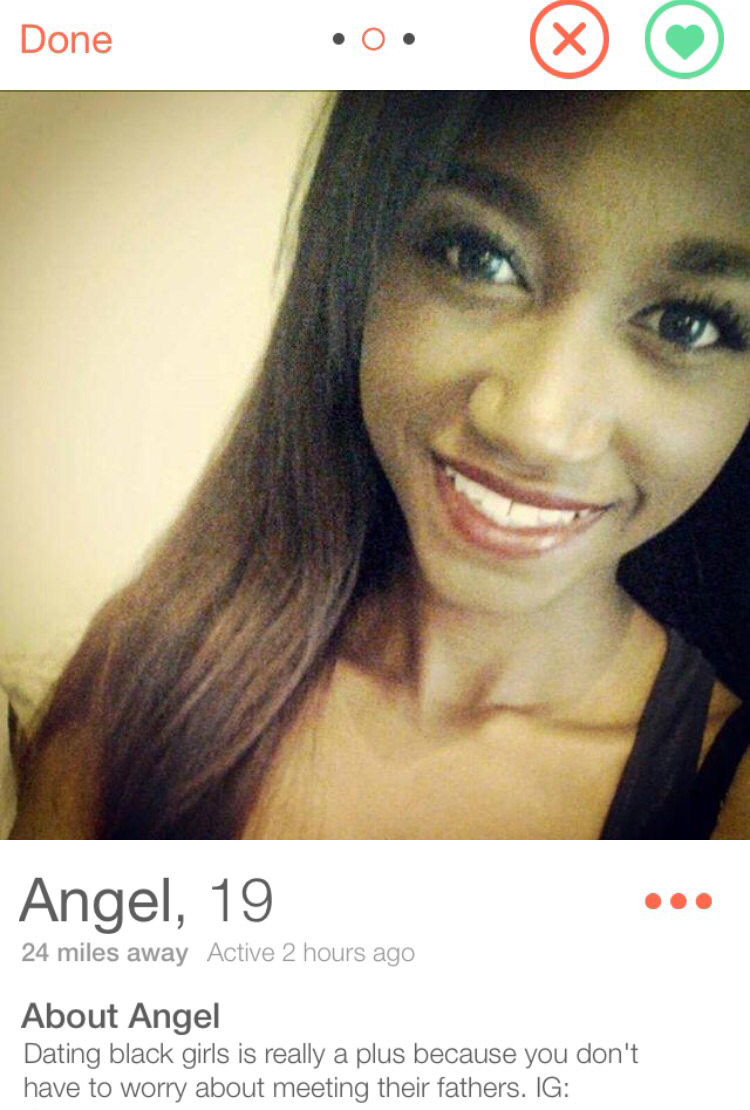 tinder - cursed tinder - Done Done .o. Angel, 19 24 miles away Active 2 hours ago About Angel Dating black girls is really a plus because you don't have to worry about meeting their fathers. Ig