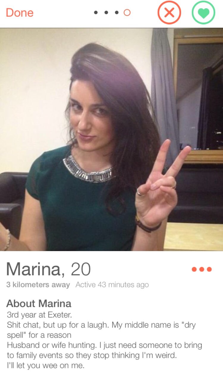 tinder - selfie - Done ...o Marina, 20 3 kilometers away Active 43 minutes ago About Marina 3rd year at Exeter. Shit chat, but up for a laugh. My middle name is "dry spell" for a reason Husband or wife hunting. I just need someone to bring to family event