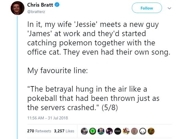 liar - angle - Chris Bratt In it, my wife 'Jessie' meets a new guy 'James' at work and they'd started catching pokemon together with the office cat. They even had their own song. My favourite line "The betrayal hung in the air a pokeball that had been thr