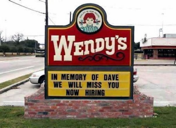 funny want ads - Wendy's In Memory Of Dave We Will Miss You Now Hiring