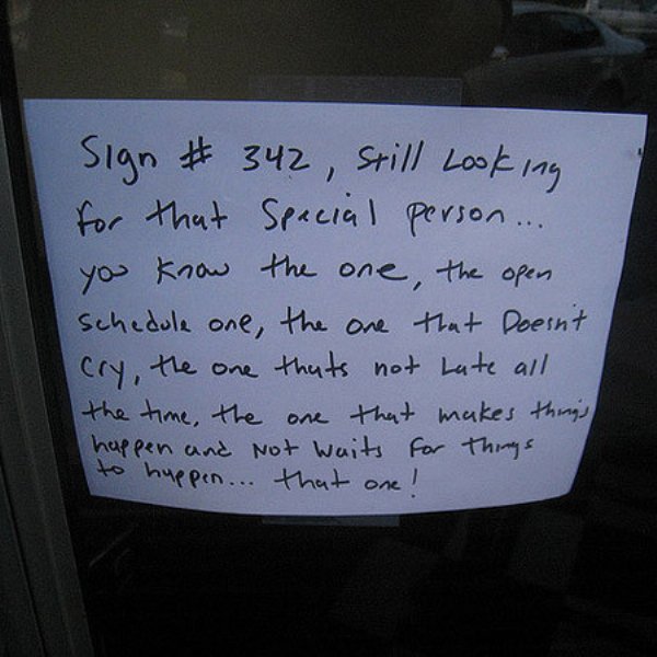 handwriting - Sign still looking for that special person... you know the one the open Schedule one, the one that doesn't cry, the one thats not Late all the time, the one that makes things happen and not waits for things to huppen... that one!