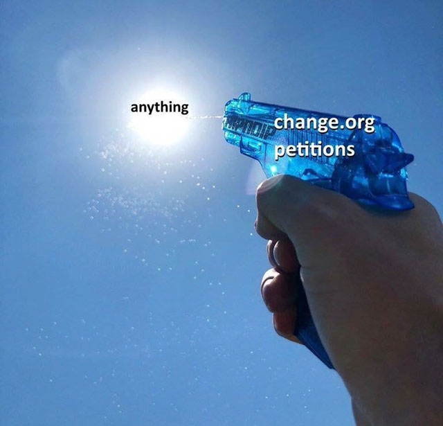 change org meme - anything Put change.org petitions