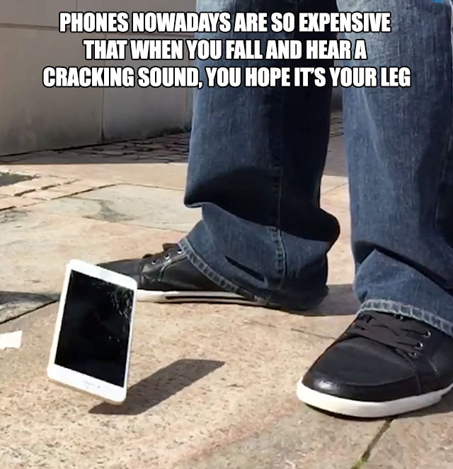 iphone fall down - Phones Nowadays Are So Expensive That When You Fall And Hear A Cracking Sound, You Hope It'S Your Leg