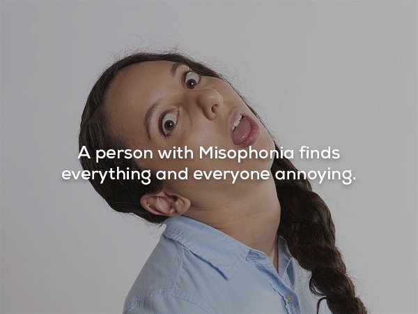 Boredom - A person with Misophonia finds everything and everyone annoying.