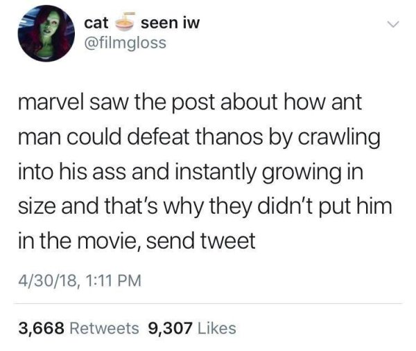 hillary clinton easter worshippers - cat seen iw marvel saw the post about how ant man could defeat thanos by crawling into his ass and instantly growing in size and that's why they didn't put him in the movie, send tweet 43018, 3,668 9,307