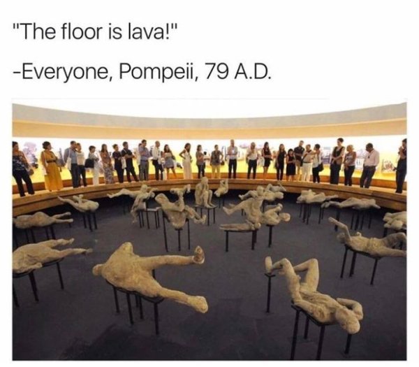pompeii bodies - "The floor is lava!" Everyone, Pompeii, 79 A.D.